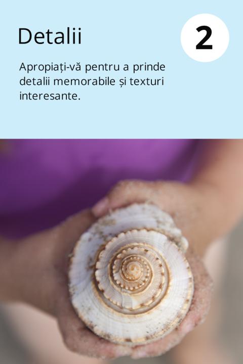 2) Detalii Apropiați-vă pentru a prinde detalii memorabile și texturi interesante.