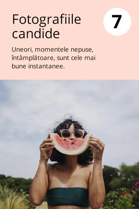 7) Fotografiile candide Uneori, momentele nepuse, întâmplătoare, sunt cele mai bune instantanee.